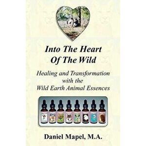 Into the Heart of the Wild, Paperback - Daniel Mapel imagine