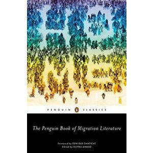 The Penguin Book of Migration Literature: Departures, Arrivals, Generations, Returns, Paperback - Dohra Ahmad imagine