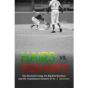 Hairs vs. Squares: The Mustache Gang, the Big Red Machine, and the Tumultuous Summer of '72, Hardcover - Ed Gruver imagine