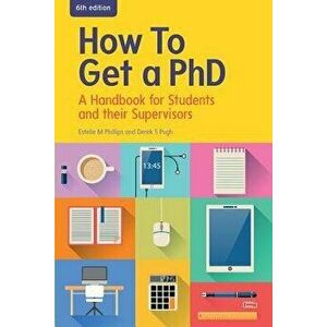 How to Get a PhD: A Handbook for Students and Their Supervisors, Paperback - Estelle M. Phillips imagine