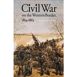Civil War on the Western Border-Pa - Jay Monaghan imagine