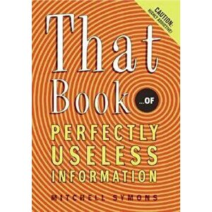 That Book: ...of Perfectly Useless Information, Paperback - Mitchell Symons imagine