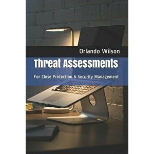 Threat Assessments: For Close Protection & Security Management, Paperback - Orlando Andy Wilson imagine