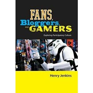 Fans, Bloggers, and Gamers: Exploring Participatory Culture - Henry Jenkins imagine