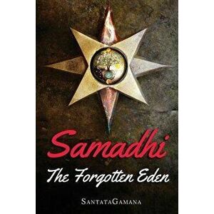 Samadhi - The Forgotten Eden: Revealing the Ancient Yogic Art of Samadhi, Paperback - Santatagamana imagine