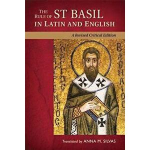 Rule of St Basil in Latin and English (Revised, Critical), Paperback - Anna M. Silvas imagine
