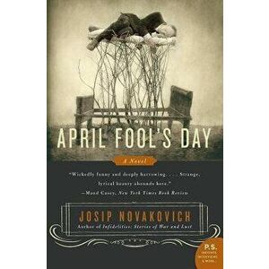 April Fool's Day, Paperback - Josip Novakovich imagine