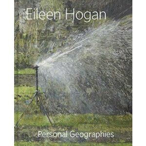 Eileen Hogan: Personal Geographies, Hardcover - Elisabeth R. Fairman imagine