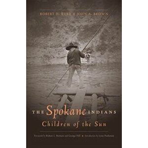 The Spokane Indians: Children of the Sun, Paperback - George Hill imagine