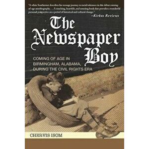 The Newspaper Boy: Coming of Age in Birmingham, Al, During the Civil Rights Era, Paperback - Chervis Isom imagine