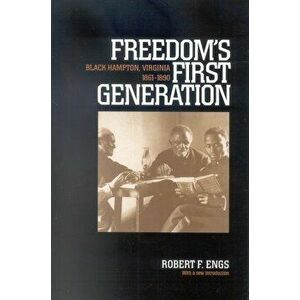 Freedom's First Generation: Black Hampton, Virginia, 1861-1890 - Robert F. Engs imagine