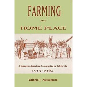 Farming the Home Place: A Japanese Community in California, 1919-1982, Paperback - Valerie J. Matsumoto imagine