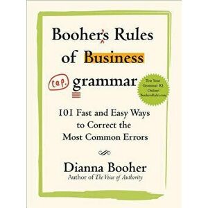 Booher's Rules of Business Grammar: 101 Fast and Easy Ways to Correct the Most Common Errors, Paperback - Dianna Booher imagine