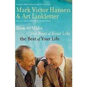 How to Make the Rest of Your Life the Best of Your Life, Paperback - Art Linkletter imagine