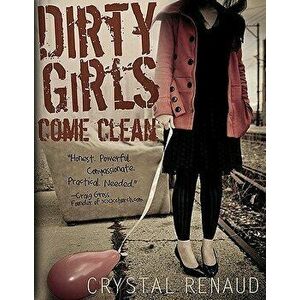 Dirty Girls Come Clean, Paperback - Crystal Renaud imagine