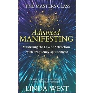Advanced Manifesting With Frequencies: The Masters Class - Linda West imagine