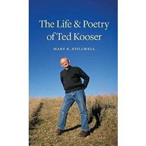 The Life & Poetry of Ted Kooser, Hardcover - Mary K. Stillwell imagine