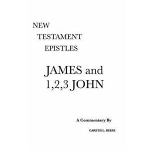 James and 1, 2, 3 John: A Critical & Exegetical Commentary, Hardcover - Gareth L. Reese imagine