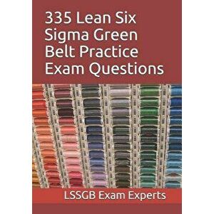 335 Lean Six SIGMA Green Belt Practice Exam Questions - Lssgb Exam Experts imagine