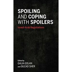 Spoiling and Coping with Spoilers: Israeli-Arab Negotiations, Paperback - Galia Golan imagine