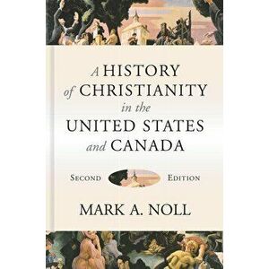 A History of Christianity in the United States and Canada - Mark a. Noll imagine