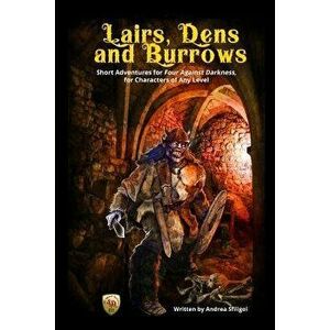 Lairs, Dens and Burrows: Short adventures for Four Against Darkness, for Characters of Any Level, Paperback - Andrea Sfiligoi imagine