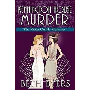 Kennington House Murder: A Violet Carlyle Cozy Historical Mystery, Paperback - Beth Byers imagine