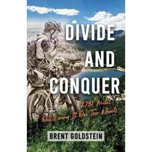 Divide And Conquer: 2, 731 Miles Out Living It on Two Wheels, Paperback - Brent Goldstein imagine