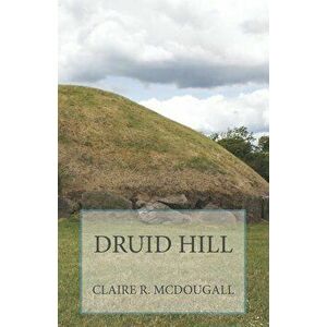 Druid Hill: Book 2, Paperback - Claire R. McDougall imagine