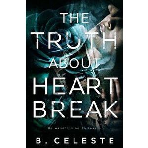 The Truth about Heartbreak, Paperback - B. Celeste imagine
