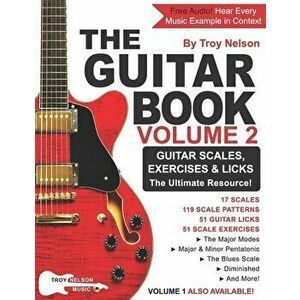 The Guitar Book: Volume 2: The Ultimate Resource for Discovering New Guitar Scales, Exercises, and Licks!, Paperback - Troy Nelson imagine