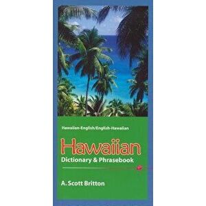 Hawaiian Dictionary & Phrasebook: Hawaiian-English/English-Hawaiian, Paperback - A. Scott Britton imagine
