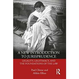 A New Introduction to Jurisprudence: Legality, Legitimacy and the Foundations of the Law, Paperback - Paul Cliteur imagine