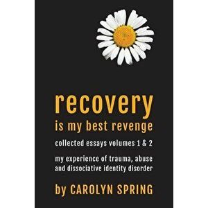 Recovery is my best revenge: My experience of trauma, abuse and dissociative identity disorder, Paperback - Carolyn Spring imagine