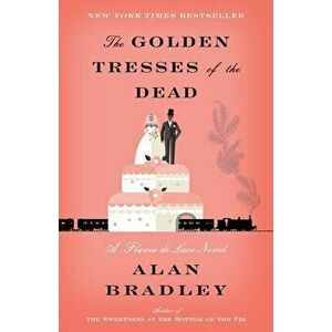 The Golden Tresses of the Dead: A Flavia de Luce Novel, Paperback - Alan Bradley imagine