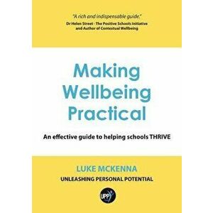 Making Wellbeing Practical: An Effective Guide to Helping Schools Thrive, Paperback - Luke McKenna imagine