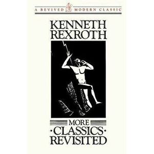 More Classics Revisited Pa, Paperback - Kenneth Rexroth imagine