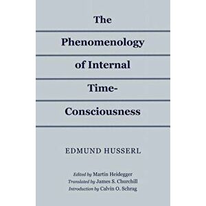 The Phenomenology of Internal Time-Consciousness, Paperback - Edmund Husserl imagine