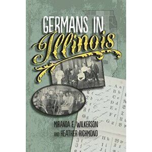 Germans in Illinois, Paperback - Miranda E. Wilkerson imagine