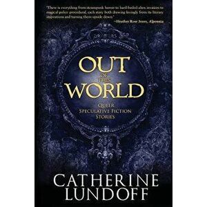 Out of This World: Queer Speculative Fiction Stories, Paperback - Catherine Lundoff imagine