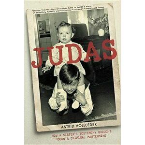 Judas: How a Sister's Testimony Brought Down a Criminal MasterMind, Paperback - Astrid Holleeder imagine