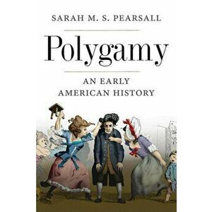 Polygamy: An Early American History, Hardcover - Sarah M. S. Pearsall imagine