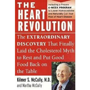 The Heart Revolution: The Extraordinary Discovery That Finally Laid the Cholesterol Myth to Rest, Paperback - Kilmer McCully imagine