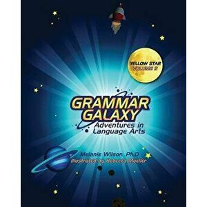 Grammar Galaxy: Yellow Star: Adventures in Language Arts, Paperback - Melanie Wilson imagine