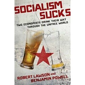 Socialism Sucks: Two Economists Drink Their Way Through the Unfree World, Hardcover - Robert Lawson imagine