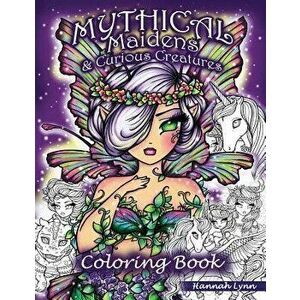 Mythical Maidens & Curious Creatures Coloring Book, Paperback - Hannah Lynn imagine