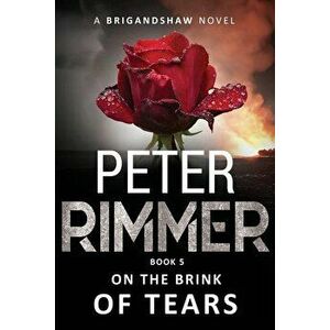 On the Brink of Tears: The Brigandshaw Chronicles Book 5, Paperback - Peter Rimmer imagine