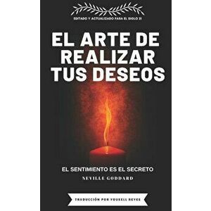 El Arte de Realizar Tus Deseos: El Sentimiento Es El Secreto, Paperback - Yousell Reyes imagine