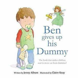 Ben Gives Up His Dummy: The book that makes children want to move on from dummies!, Paperback - Jenny Album imagine