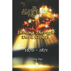 Shining Through Dark Clouds: (# 15 in The Bregdan Chronicles Historical Fiction Romance Series), Paperback - Ginny Dye imagine